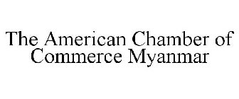 THE AMERICAN CHAMBER OF COMMERCE MYANMAR