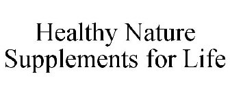 HEALTHY NATURE SUPPLEMENTS FOR LIFE