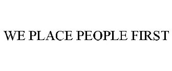 WE PLACE PEOPLE FIRST
