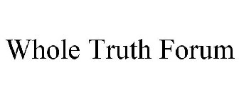 WHOLE TRUTH FORUM