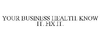 YOUR BUSINESS HEALTH. KNOW IT. FIX IT.