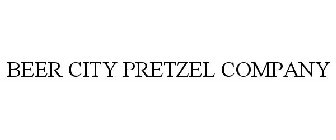 BEER CITY PRETZEL COMPANY