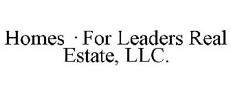 HOMES · FOR LEADERS REAL ESTATE, LLC.