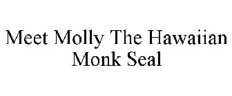 MEET MOLLY THE HAWAIIAN MONK SEAL