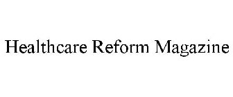 HEALTHCARE REFORM MAGAZINE