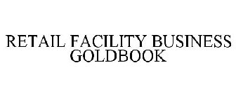 RETAIL FACILITY BUSINESS GOLDBOOK