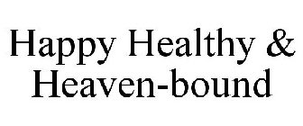 HAPPY HEALTHY & HEAVEN-BOUND