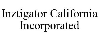 INZTIGATOR CALIFORNIA INCORPORATED