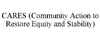 CARES (COMMUNITY ACTION TO RESTORE EQUITY AND STABILITY)