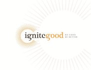 IGNITEGOOD DO GOOD BE BETTER