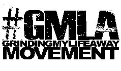 #GMLA GRINDINGMYLIFEAWAYMOVEMENT