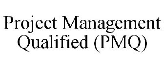 PROJECT MANAGEMENT QUALIFIED (PMQ)