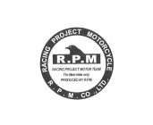 R.P.M. RACING PROJECT MOTOR TEAM FOR BEST RIDER ONLY PRODUCED BY R.P.M. RACING PROJECT MOTORCYCLE R.P.M. CO., LTD.