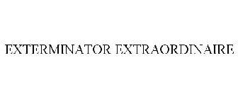 EXTERMINATOR EXTRAORDINAIRE