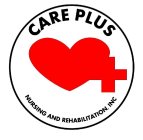 CARE PLUS NURSING AND REHABILITATION, INC