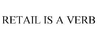 RETAIL IS A VERB