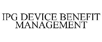 IPG DEVICE BENEFIT MANAGEMENT