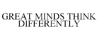 GREAT MINDS THINK DIFFERENTLY