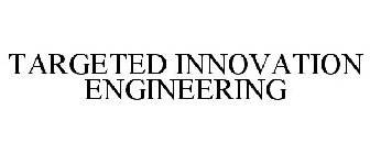 TARGETED INNOVATION ENGINEERING