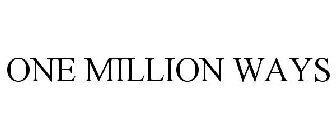 ONE MILLION WAYS