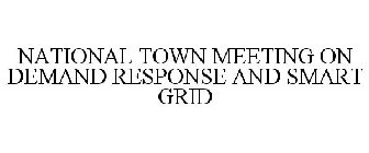 NATIONAL TOWN MEETING ON DEMAND RESPONSE AND SMART GRID
