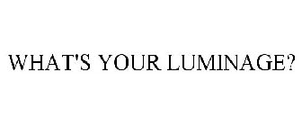 WHAT'S YOUR LUMINAGE?