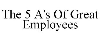 THE 5 A'S OF GREAT EMPLOYEES