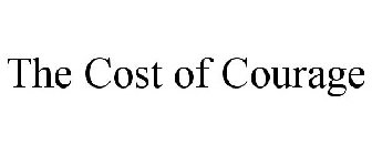 THE COST OF COURAGE