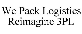 WE PACK LOGISTICS REIMAGINE 3PL