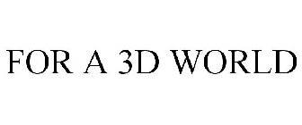 FOR A 3D WORLD