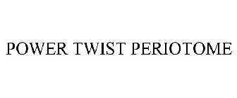 POWER TWIST PERIOTOME