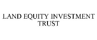 LAND EQUITY INVESTMENT TRUST