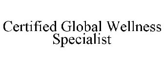 CERTIFIED GLOBAL WELLNESS SPECIALIST