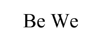 BE WE