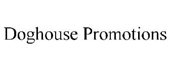 DOGHOUSE PROMOTIONS