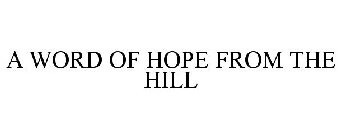 A WORD OF HOPE FROM THE HILL