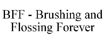 BFF - BRUSHING AND FLOSSING FOREVER