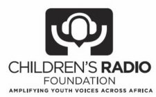 CHILDREN'S RADIO FOUNDATION AMPLIFYING YOUTH VOICES ACROSS AFRICA