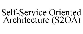 SELF-SERVICE ORIENTED ARCHITECTURE (S2OA)