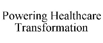 POWERING HEALTHCARE TRANSFORMATION