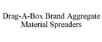 DRAG-A-BOX BRAND AGGREGATE MATERIAL SPREADERS