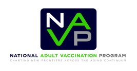 NAVP NATIONAL ADULT VACCINATION PROGRAM CHARTING NEW FRONTIERS ACROSS THE AGING CONTINUUM