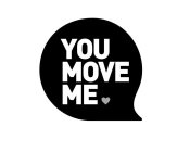 YOU MOVE ME