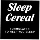 SLEEP CEREAL FORMULATED TO HELP YOU SLEEP