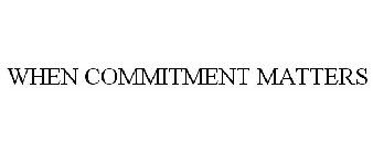 WHEN COMMITMENT MATTERS