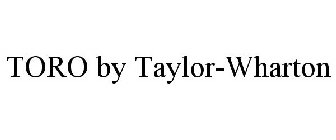 TORO BY TAYLOR-WHARTON