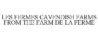 LES FERMES CAVENDISH FARMS FROM THE FARM DE LA FERME