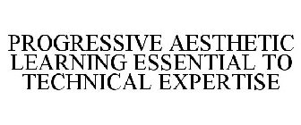 PROGRESSIVE AESTHETIC LEARNING ESSENTIAL TO TECHNICAL EXPERTISE