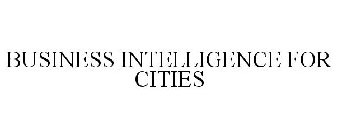 BUSINESS INTELLIGENCE FOR CITIES