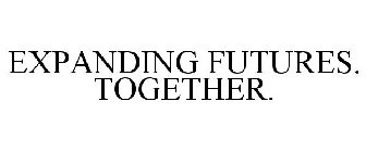 EXPANDING FUTURES. TOGETHER.
